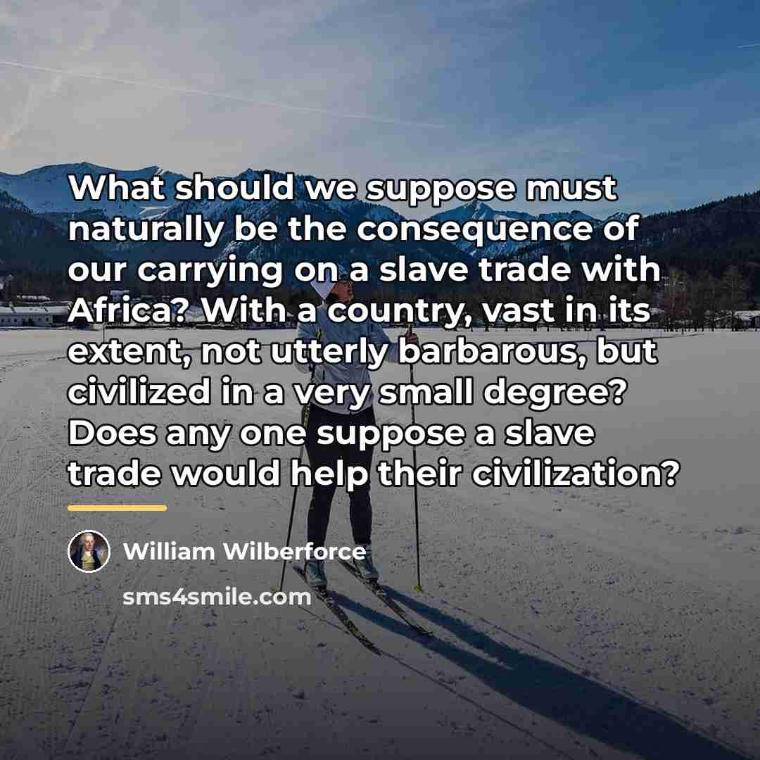 “What should we suppose must naturally be the consequence of…” quote by William Wilberforce