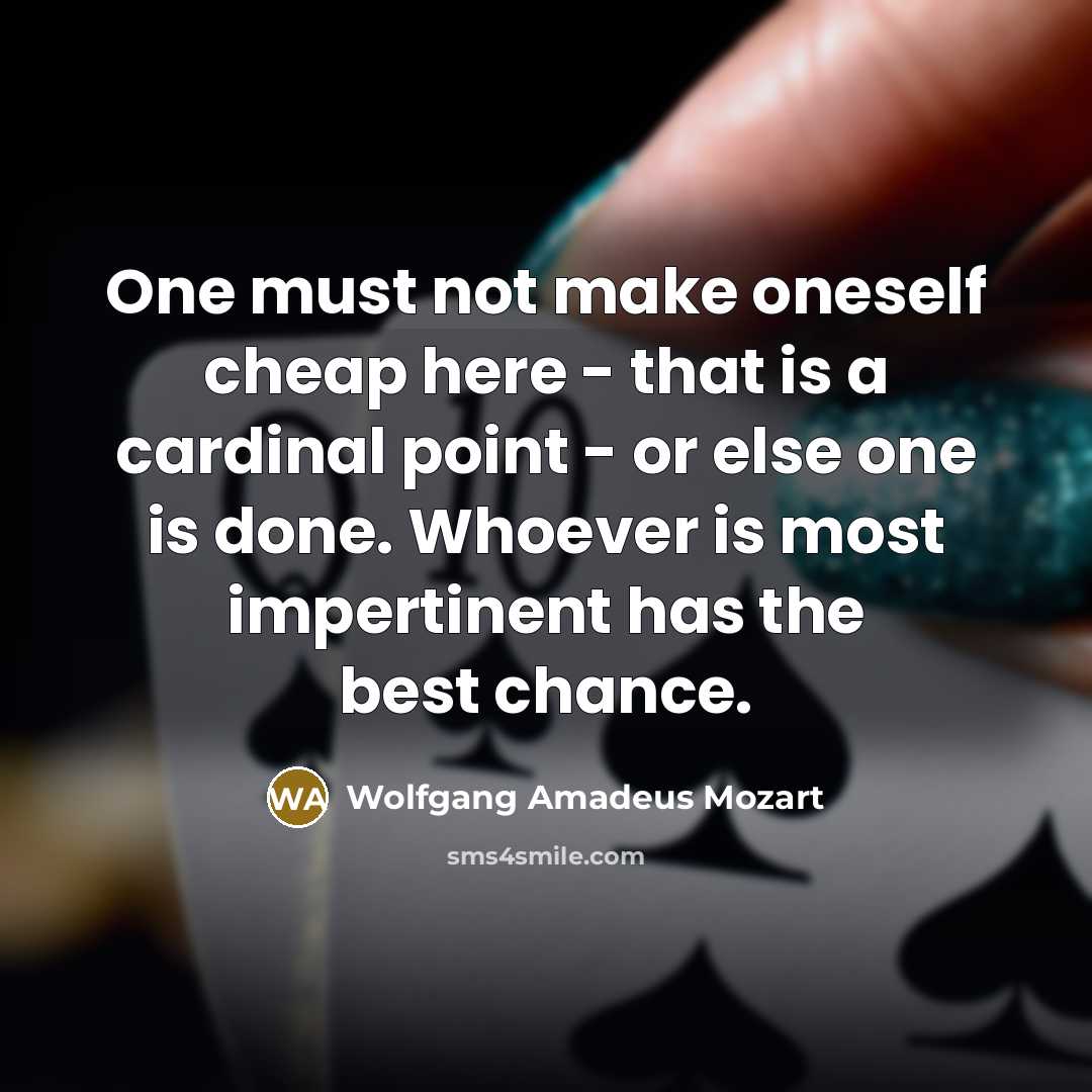 “One must not make oneself cheap here - that is…” quote by Wolfgang Amadeus Mozart