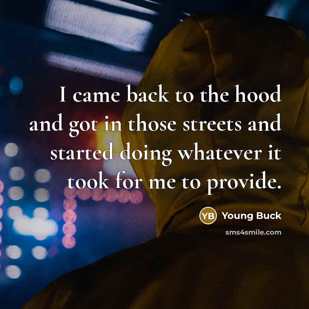 “I came back to the hood and got in those…” quote by Young Buck