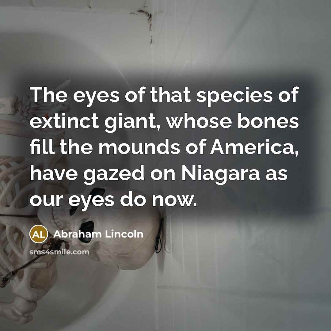 “The eyes of that species of extinct giant, whose bones…” quote by Abraham Lincoln