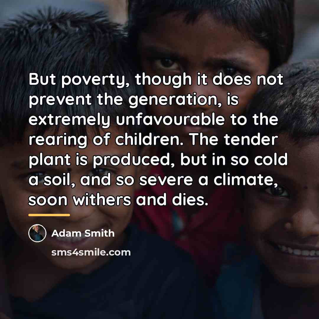 “But poverty, though it does not prevent the generation, is…” quote by Adam Smith