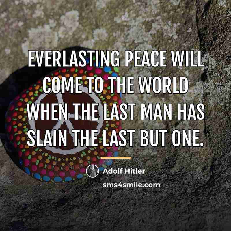 “Everlasting peace will come to the world when the last…” quote by Adolf Hitler