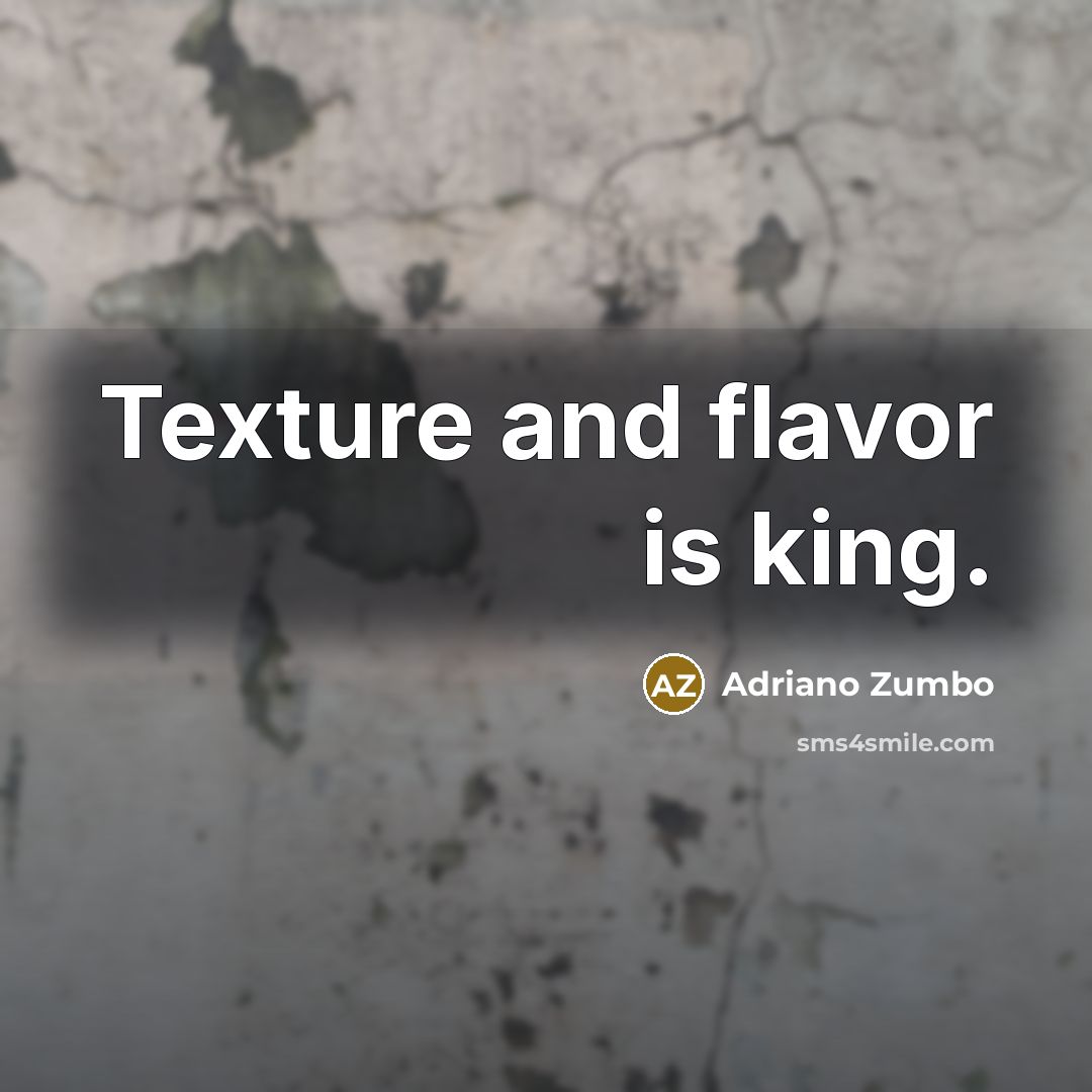 “Texture and flavor is king.…” quote by Adriano Zumbo