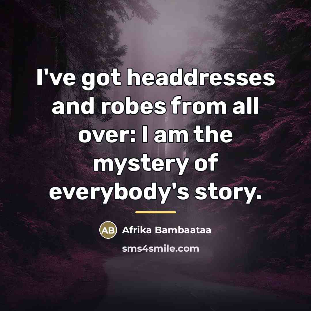“I've got headdresses and robes from all over: I am…” quote by Afrika Bambaataa