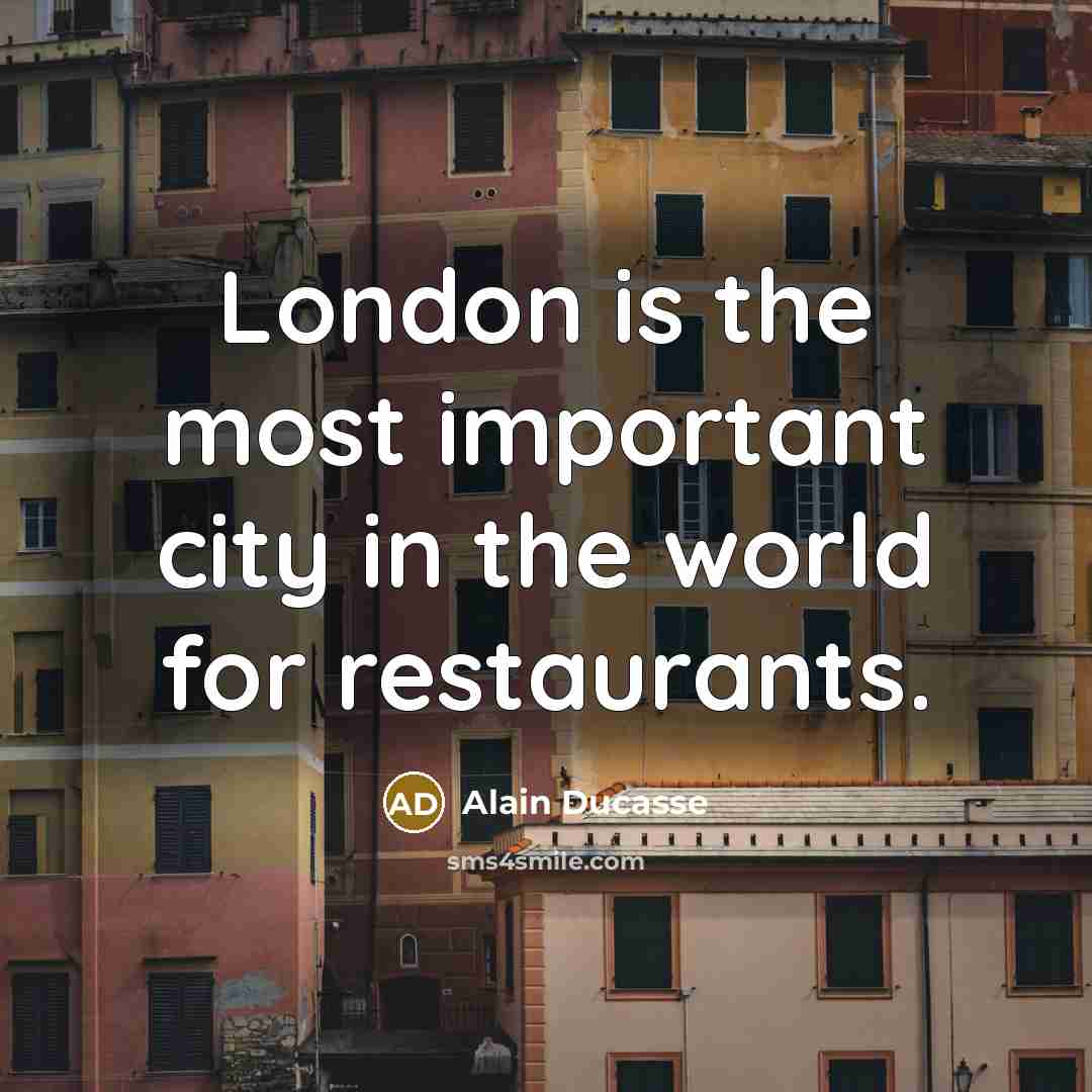 “London is the most important city in the world for…” quote by Alain Ducasse