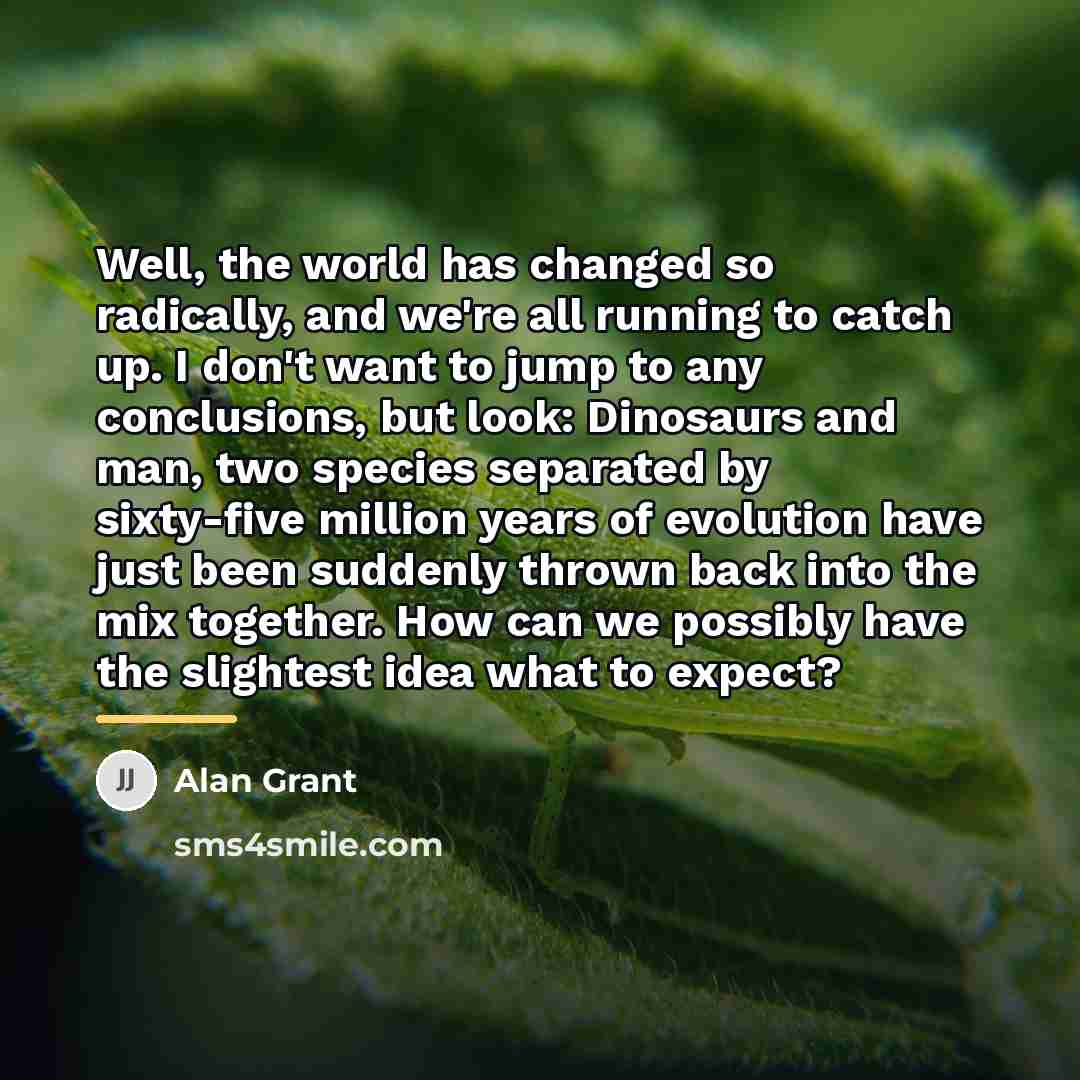 “Well, the world has changed so radically, and we're all…” quote by Alan Grant