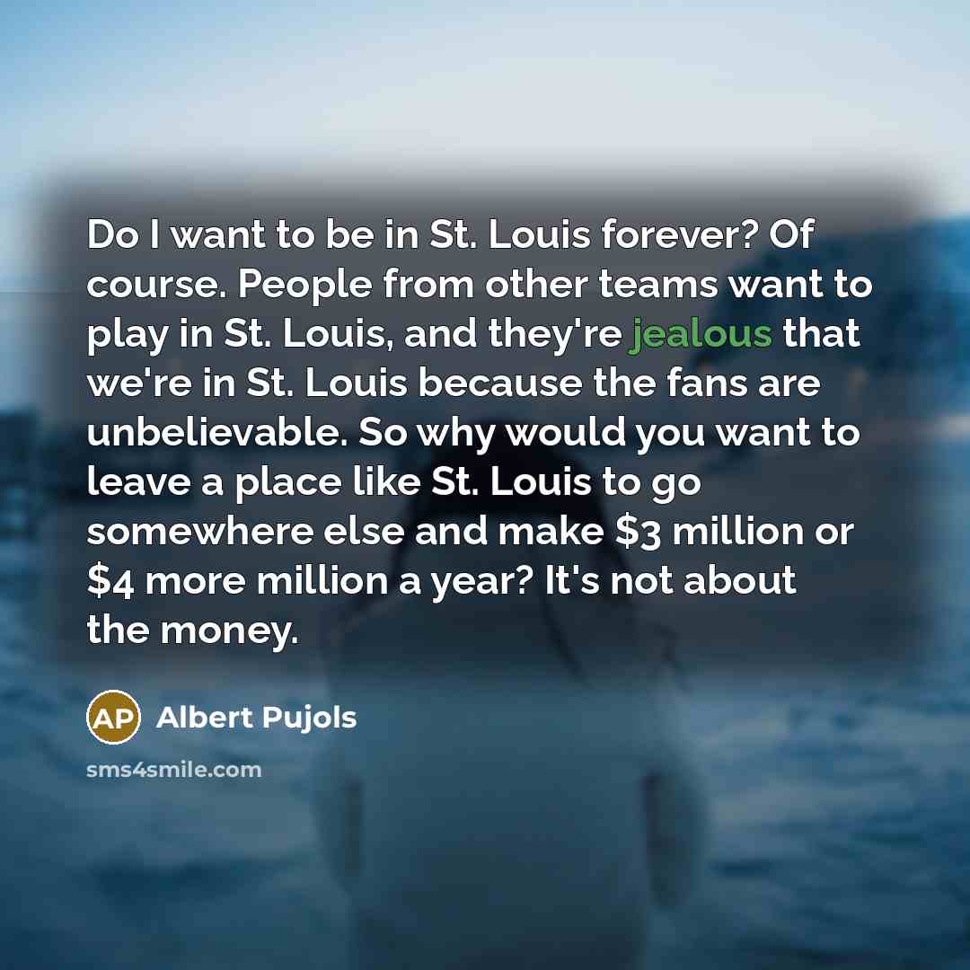 “Do I want to be in St. Louis forever? Of…” quote by Albert Pujols