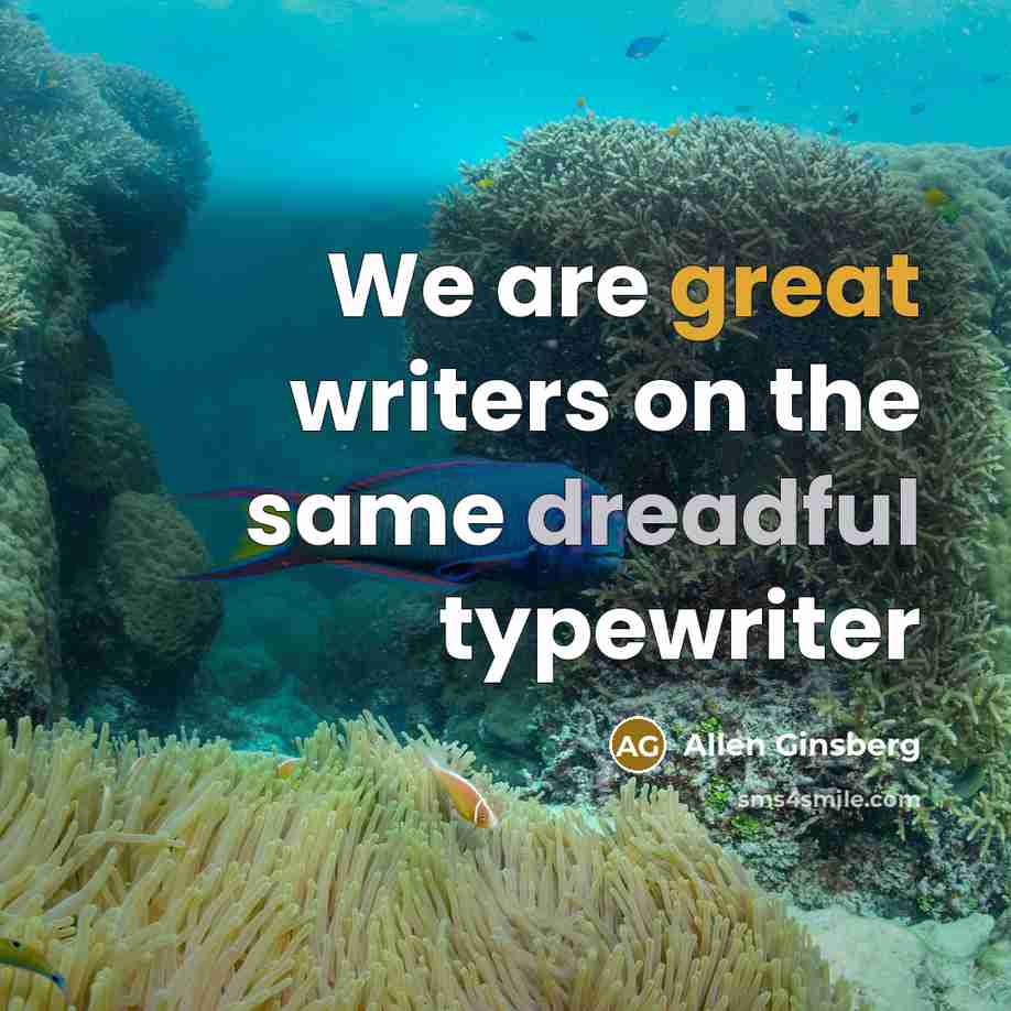 “We are great writers on the same dreadful typewriter” quote by Allen Ginsberg