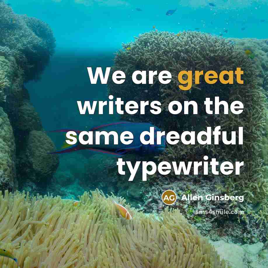 “We are great writers on the same dreadful typewriter…” quote by Allen Ginsberg