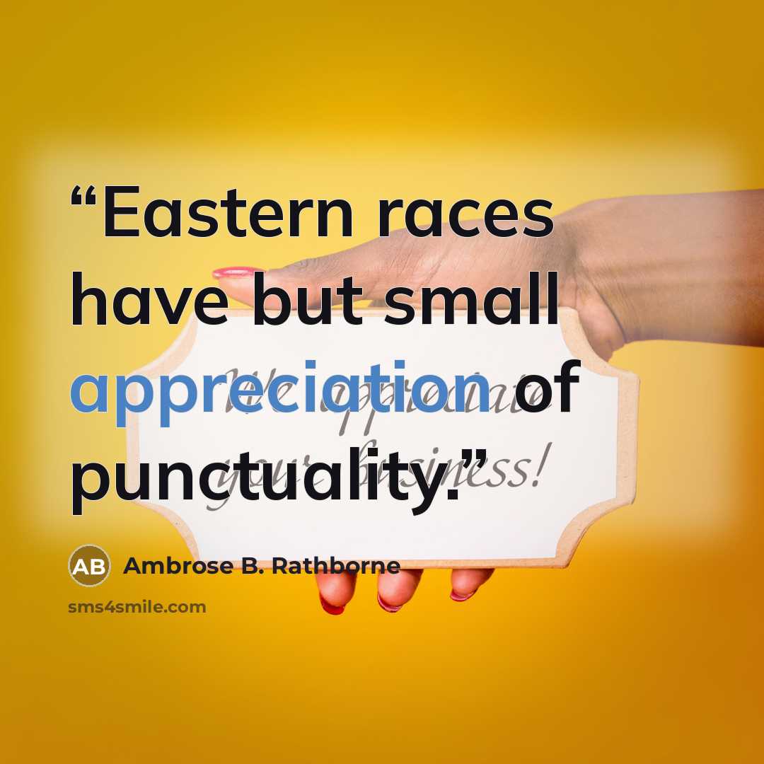 “Eastern races have but small appreciation of punctuality.” quote by Ambrose B. Rathborne