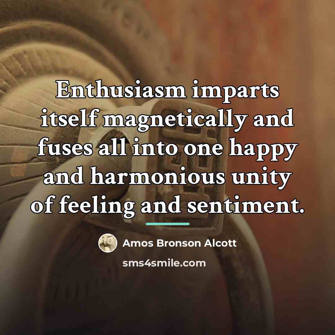 “Enthusiasm imparts itself magnetically and fuses all into one happy…” quote by Amos Bronson Alcott