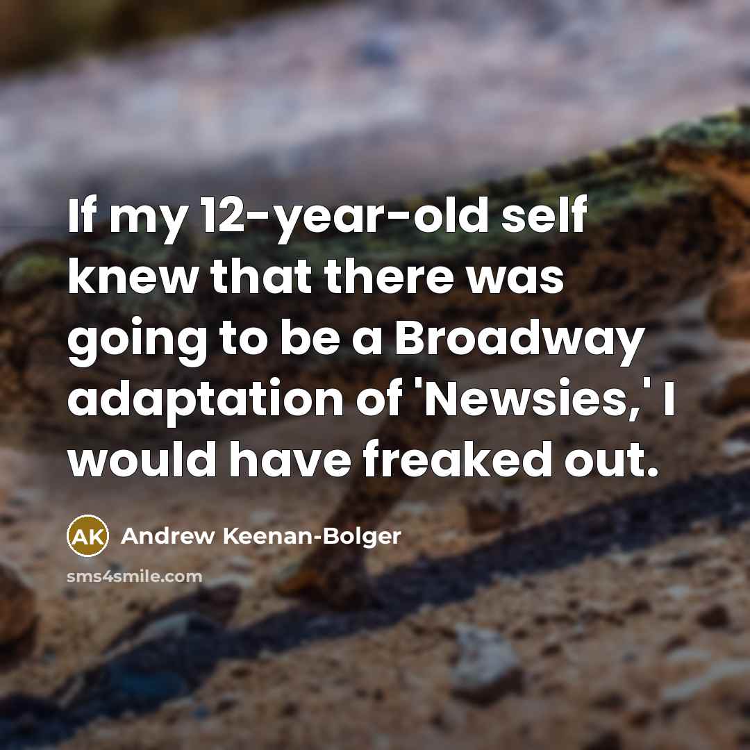 “If my 12-year-old self knew that there was going to…” quote by Andrew Keenan-Bolger