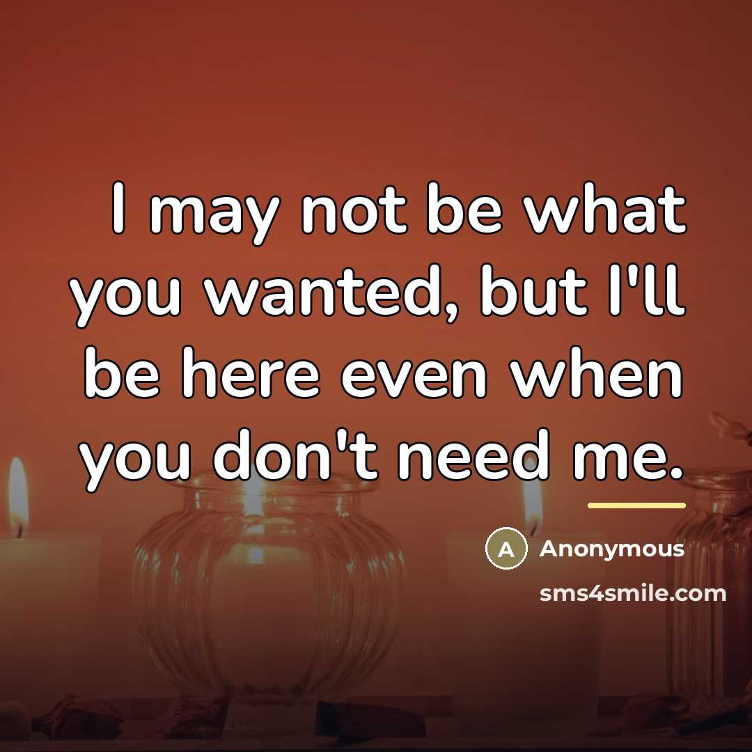 “I may not be what you wanted, but I'll be…” quote by Anonymous