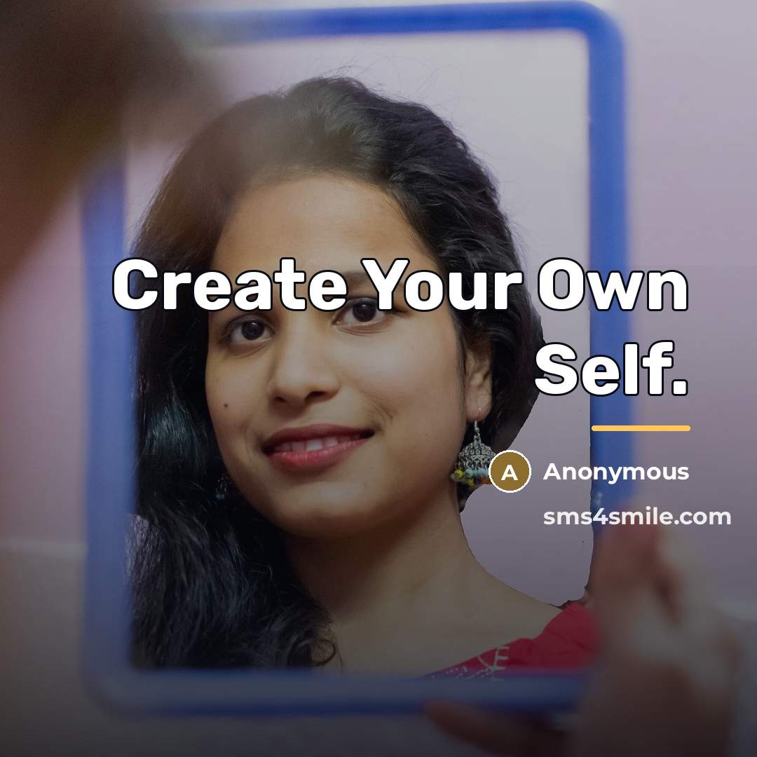 “Create Your Own Self.…” quote by Anonymous