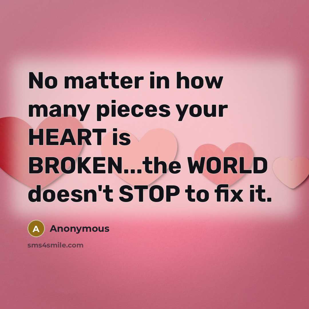 “No matter in how many pieces your HEART is BROKEN...the…” quote by Anonymous