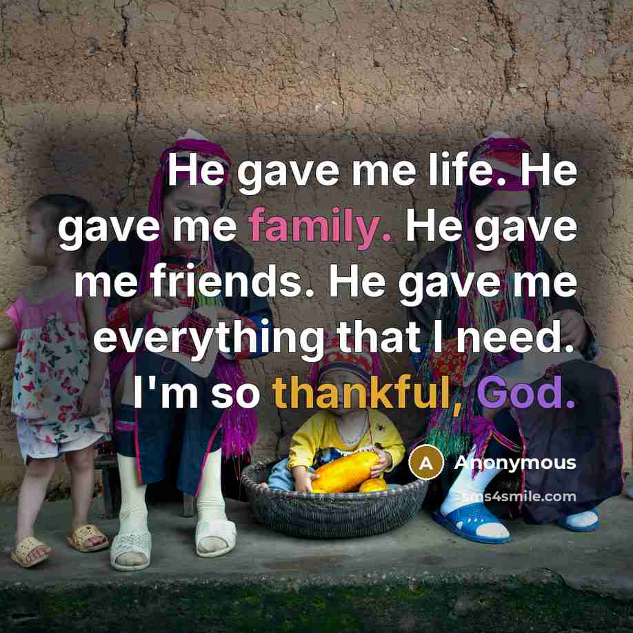 “He gave me life. He gave me family. He gave…” quote by Anonymous