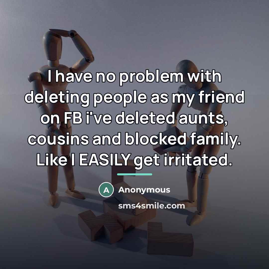 “I have no problem with deleting people as my friend…” quote by Anonymous