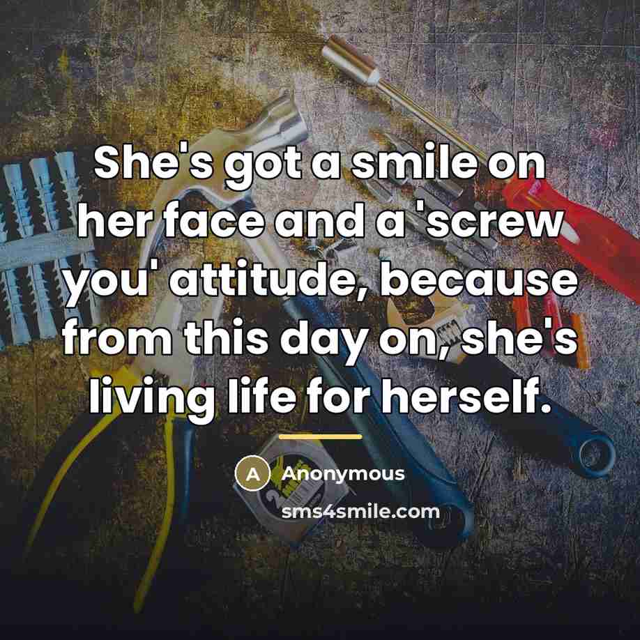 “She's got a smile on her face and a 'screw…” quote by Anonymous