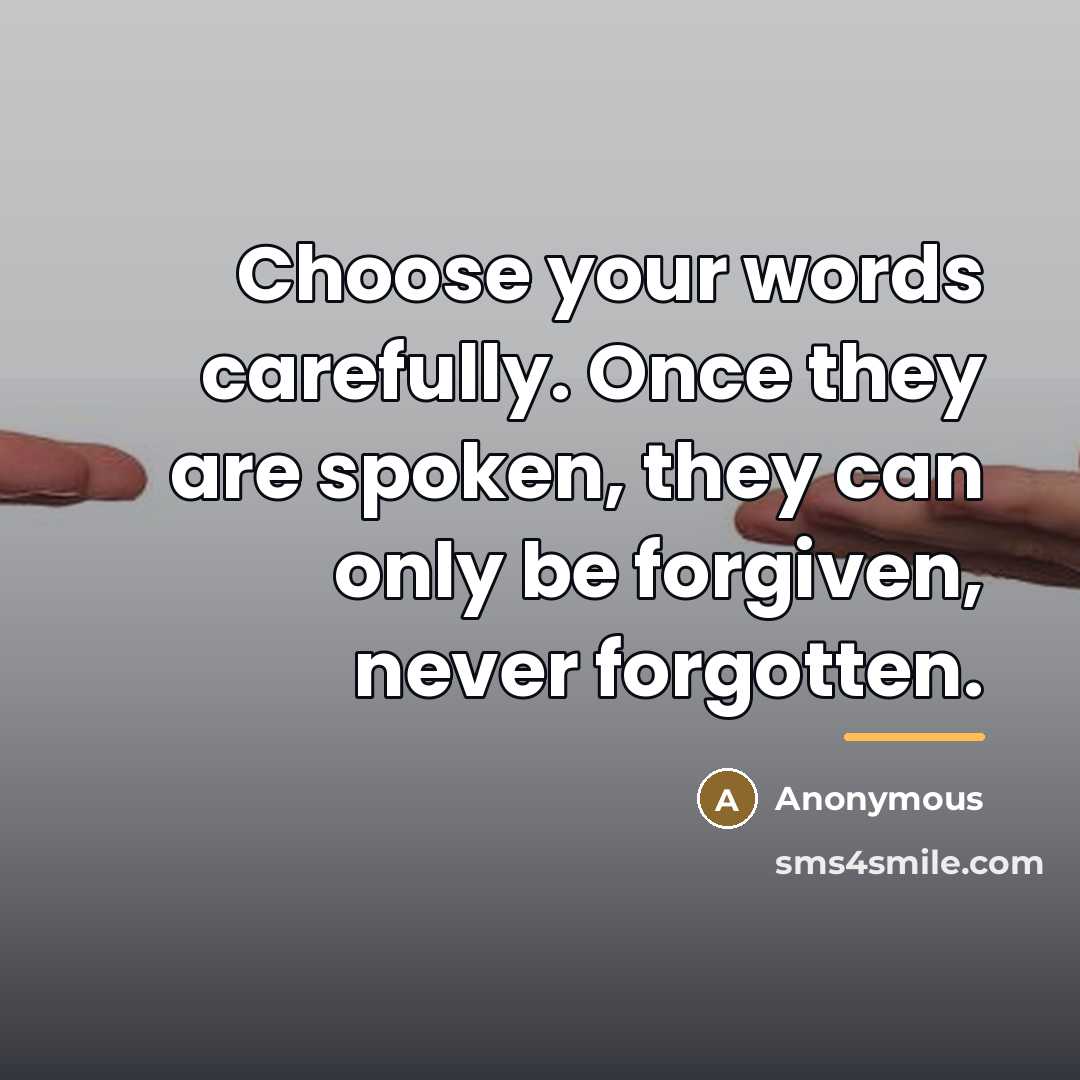 “Choose your words carefully. Once they are spoken, they can…” quote by Anonymous
