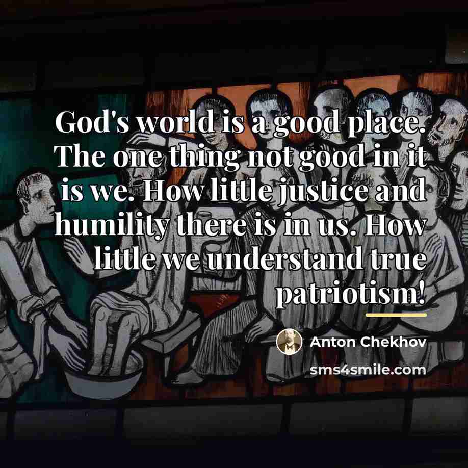“God's world is a good place. The one thing not…” quote by Anton Chekhov