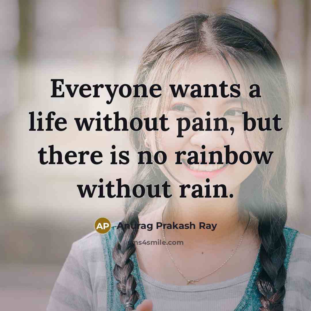 “Everyone wants a life without pain, but there is no…” quote by Anurag Prakash Ray