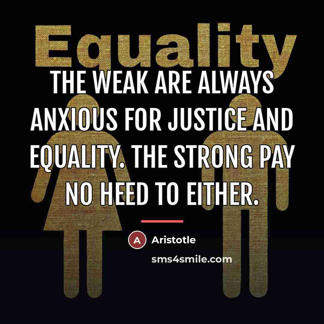 “The weak are always anxious for justice and equality. The…” quote by Aristotle