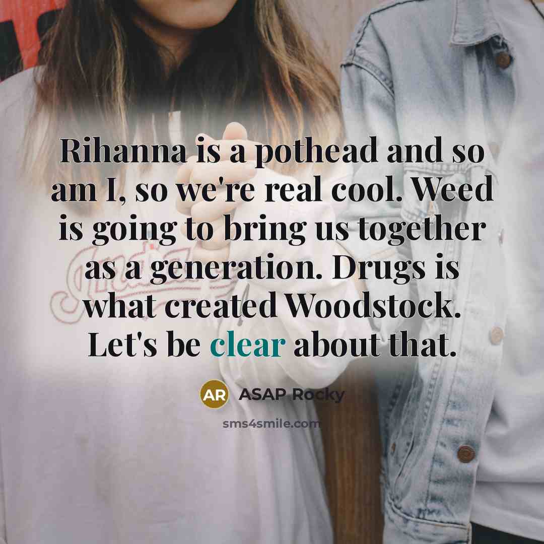 “Rihanna is a pothead and so am I, so we're…” quote by ASAP Rocky