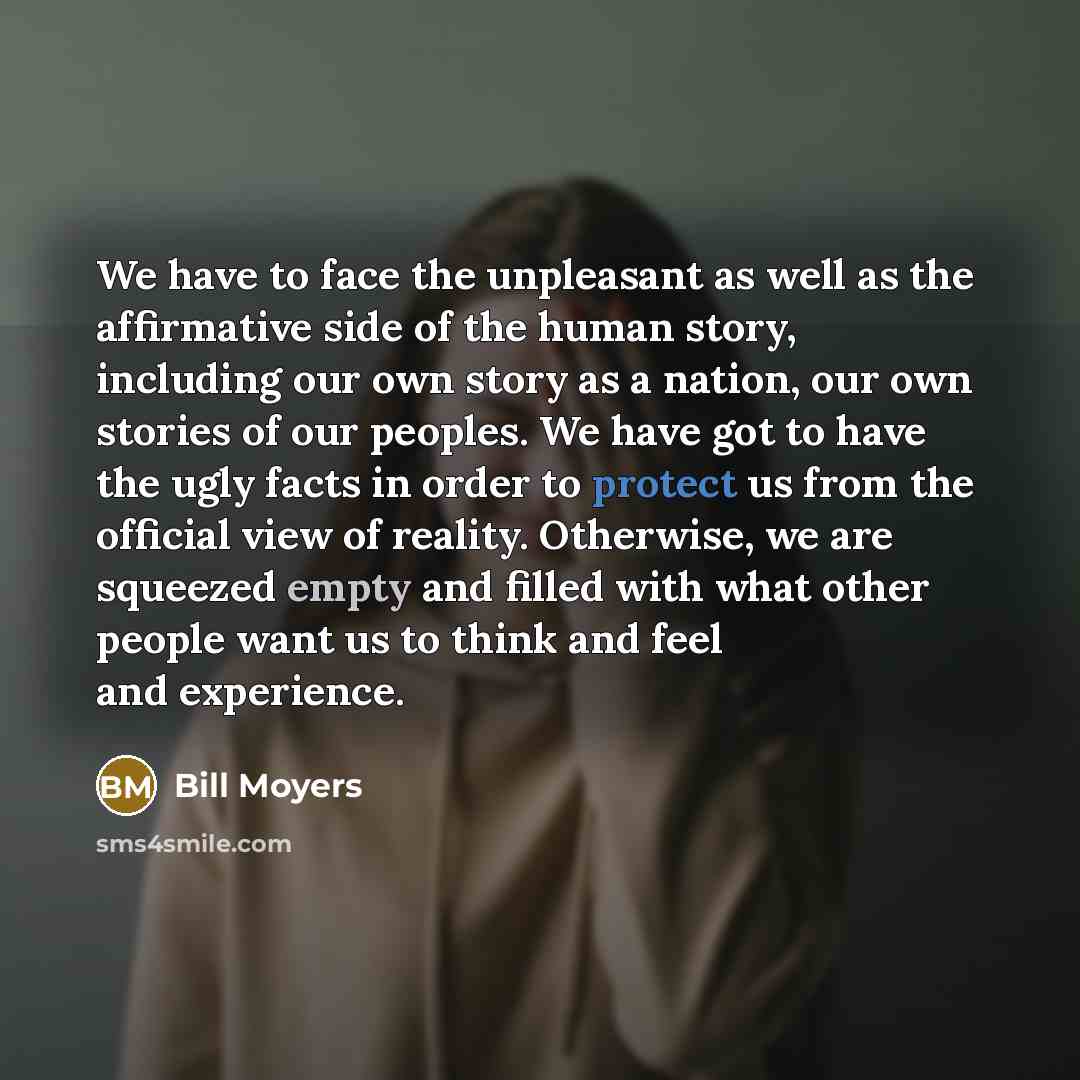 “We have to face the unpleasant as well as the…” quote by Bill Moyers