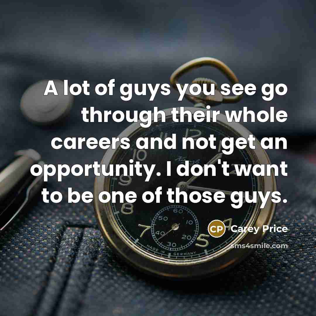“A lot of guys you see go through their whole…” quote by Carey Price