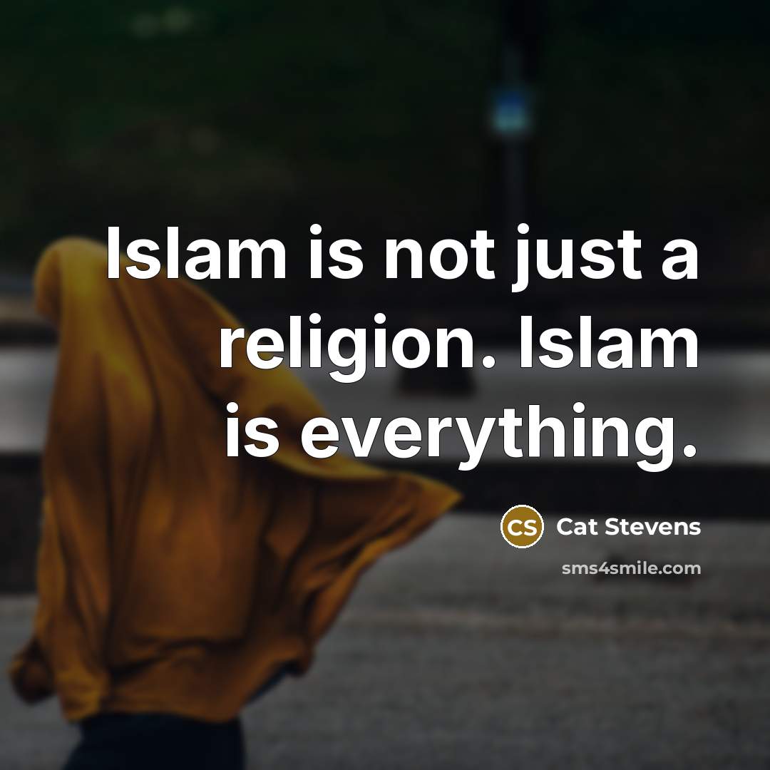 “Islam is not just a religion. Islam is everything.…” quote by Cat Stevens