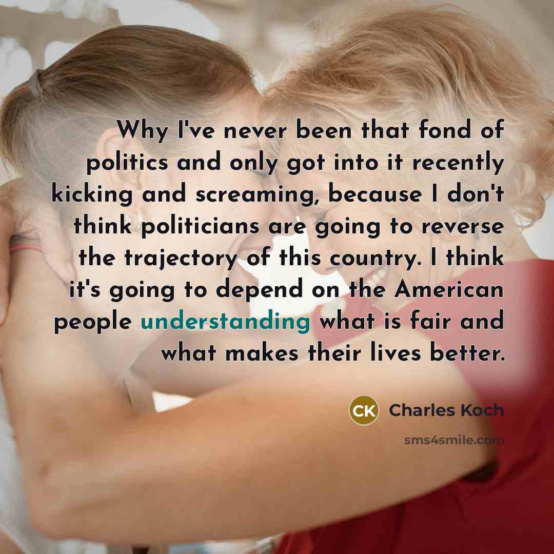 “Why I've never been that fond of politics and only…” quote by Charles Koch