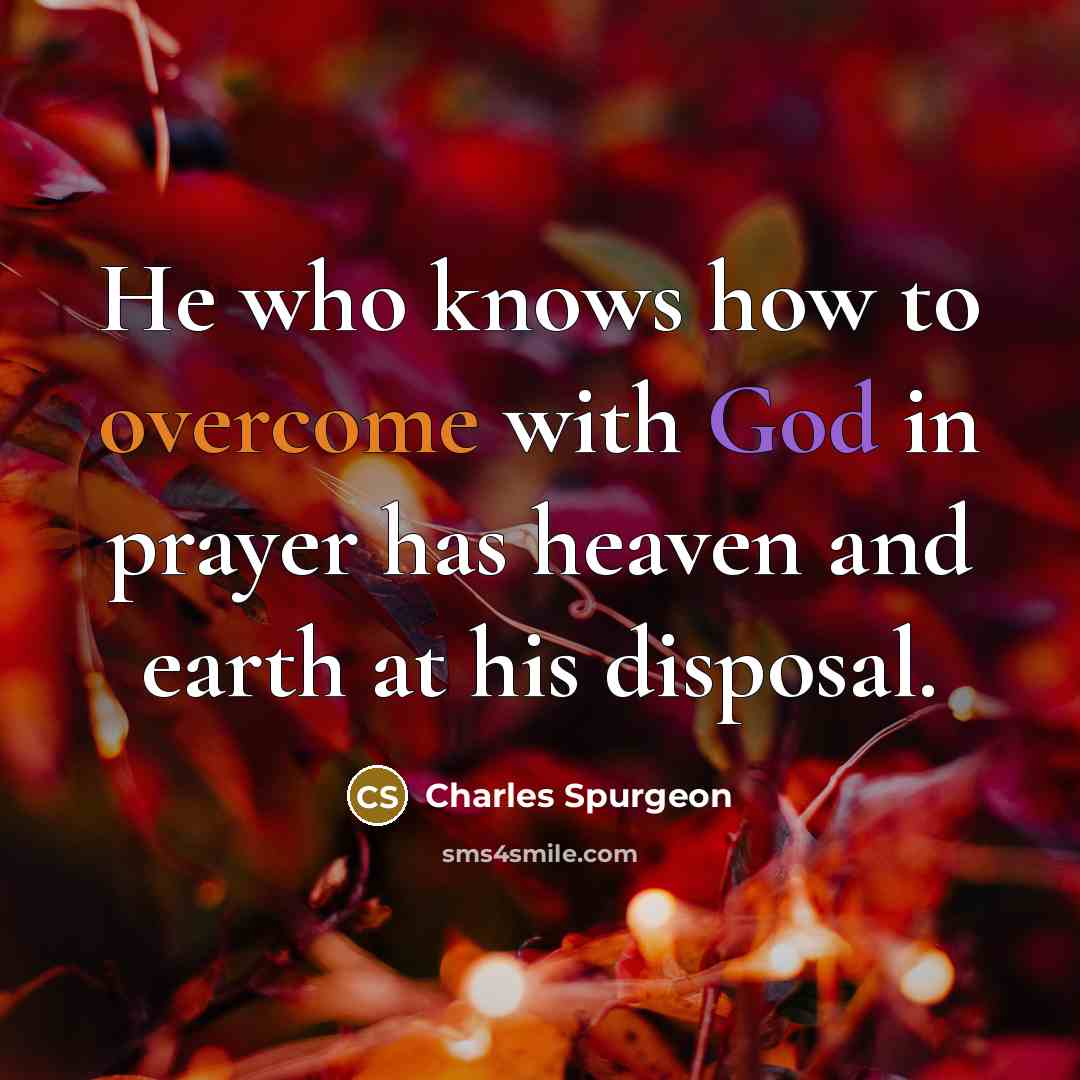 “He who knows how to overcome with God in prayer…” quote by Charles Spurgeon