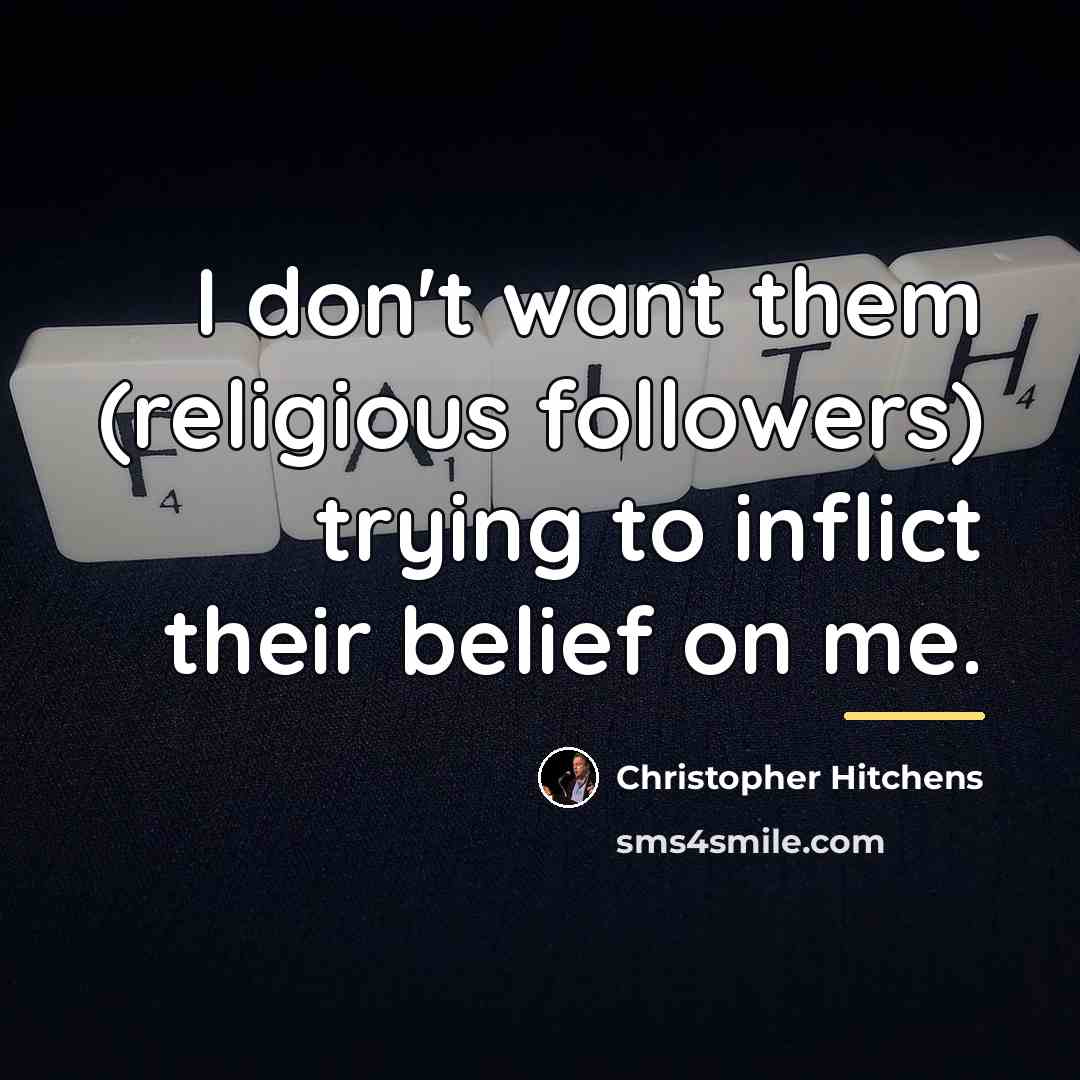 “I don't want them (religious followers) trying to inflict their…” quote by Christopher Hitchens