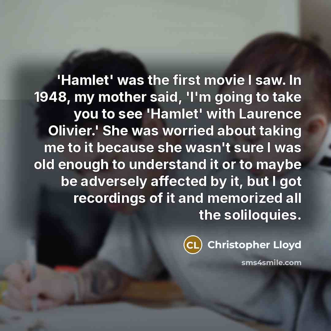 “'Hamlet' was the first movie I saw. In 1948, my…” quote by Christopher Lloyd