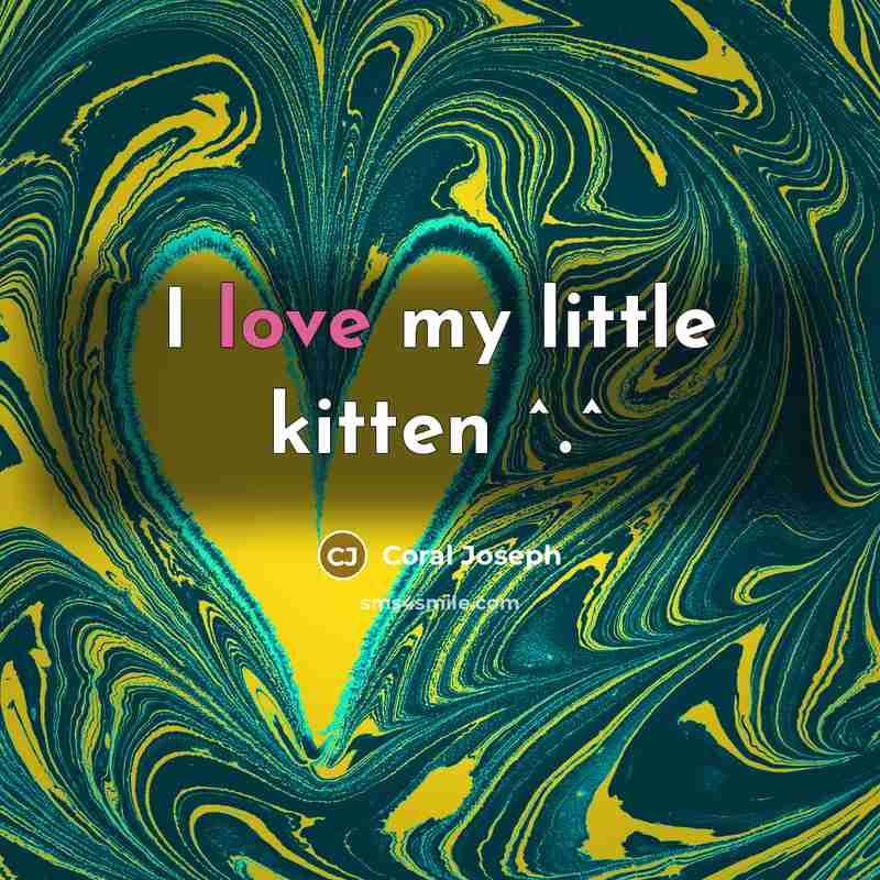 “I love my little kitten ^.^…” quote by Coral Joseph