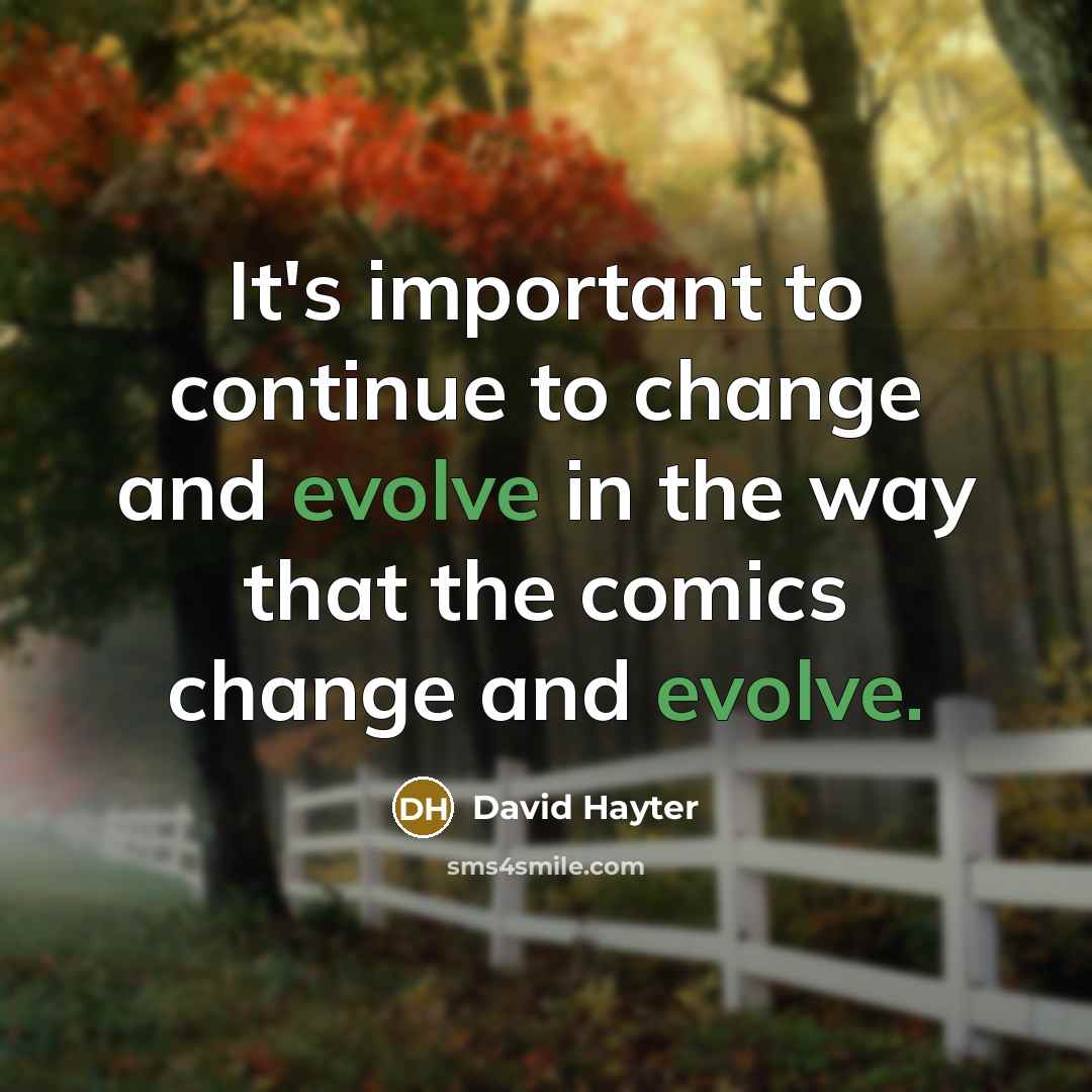 “It's important to continue to change and evolve in the…” quote by David Hayter