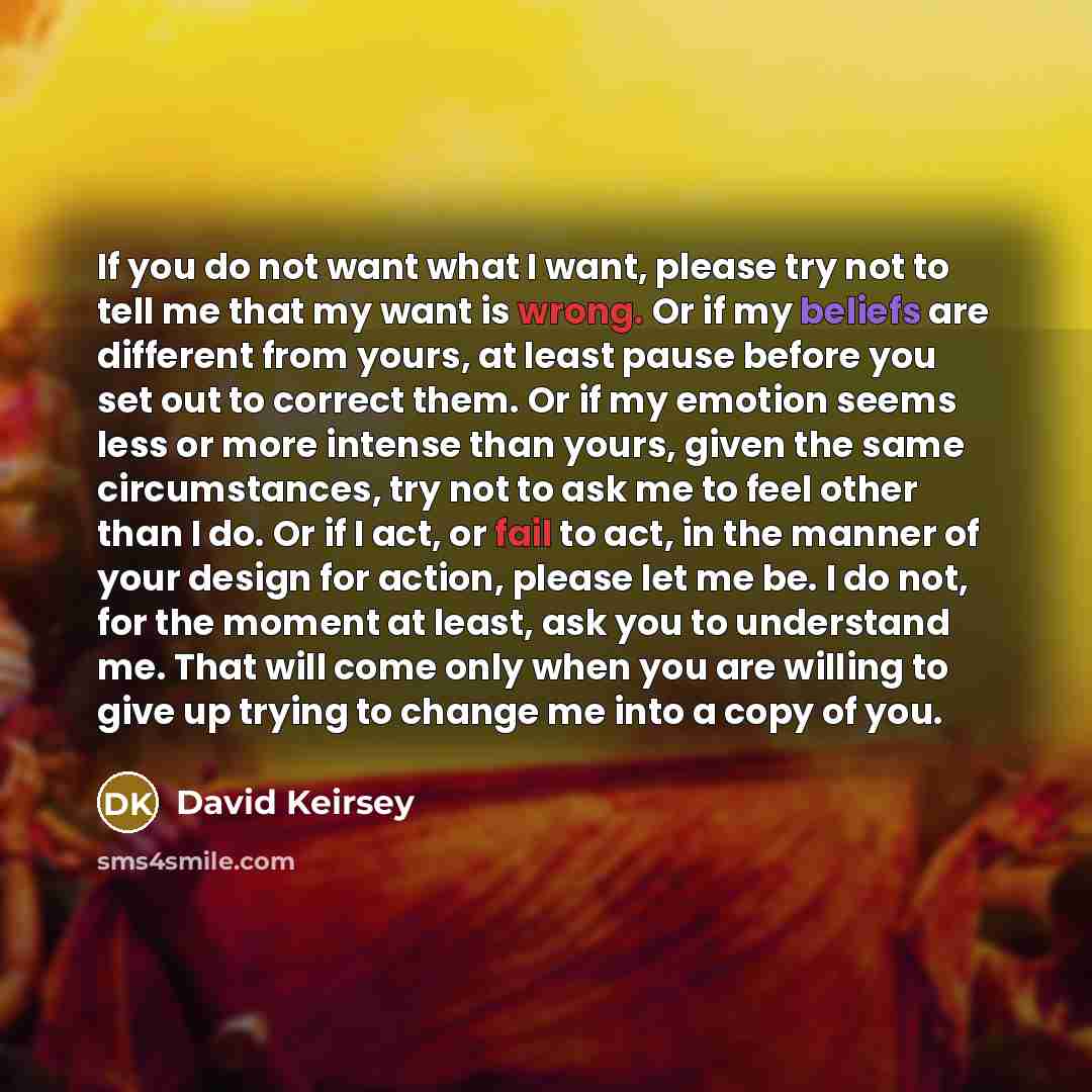 “If you do not want what I want, please try…” quote by David Keirsey
