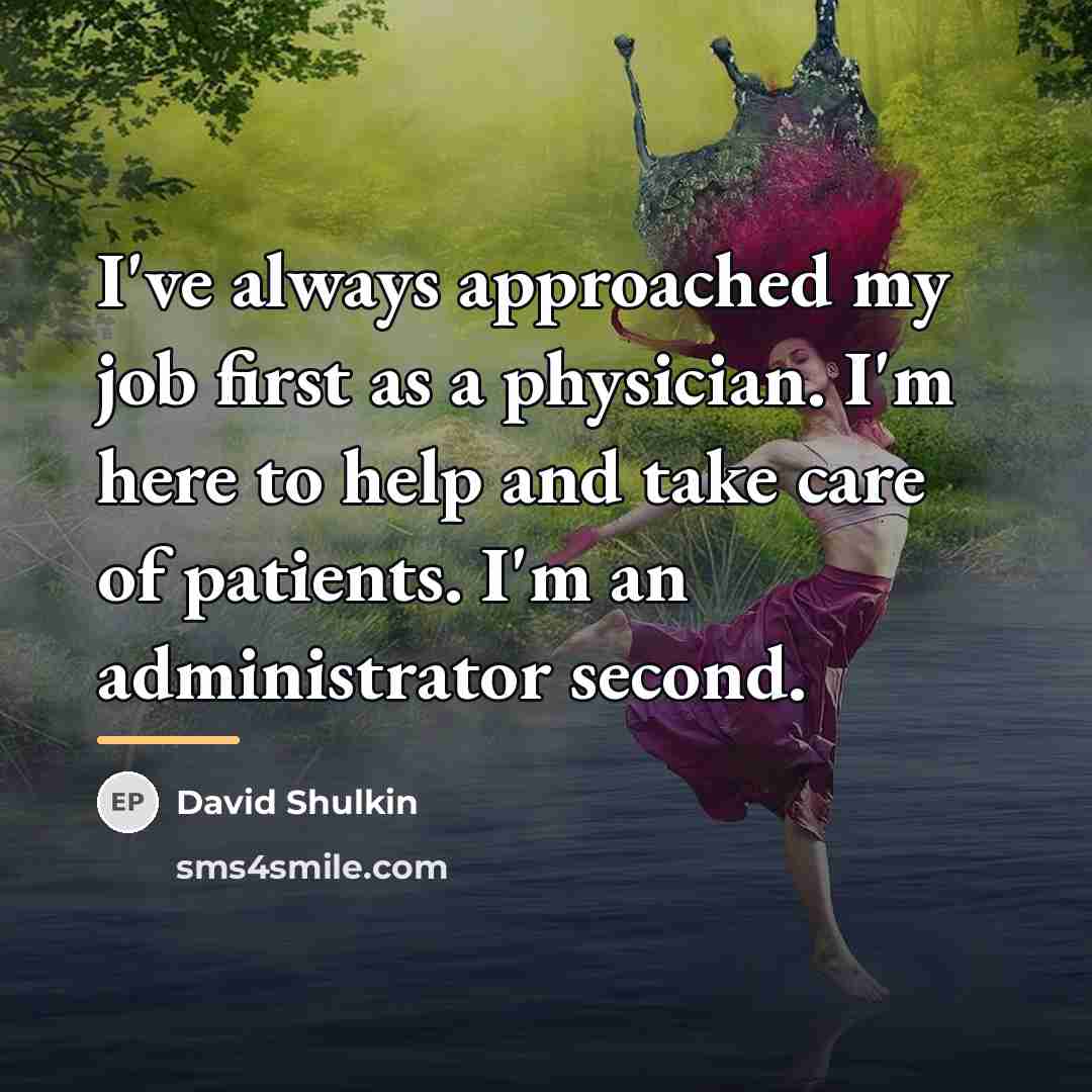 “I've always approached my job first as a physician. I'm…” quote by David Shulkin