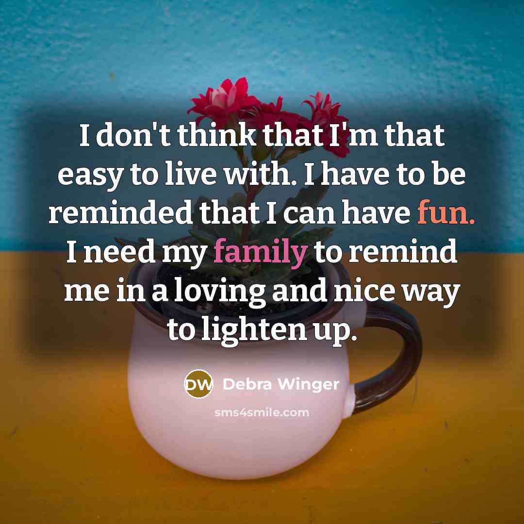 “I don't think that I'm that easy to live with.…” quote by Debra Winger