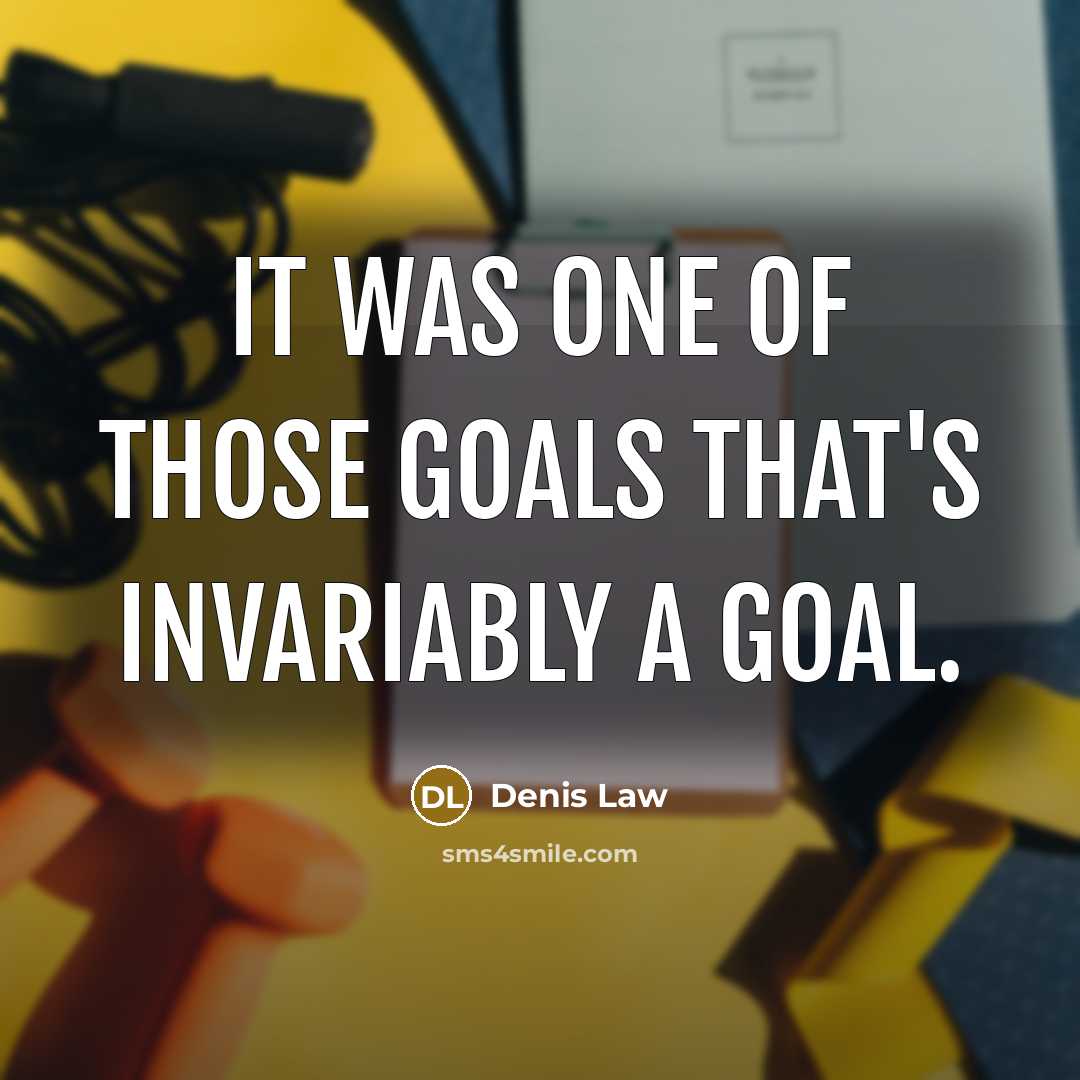 “It was one of those goals that's invariably a goal.…” quote by Denis Law