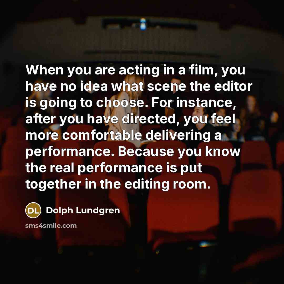 “When you are acting in a film, you have no…” quote by Dolph Lundgren