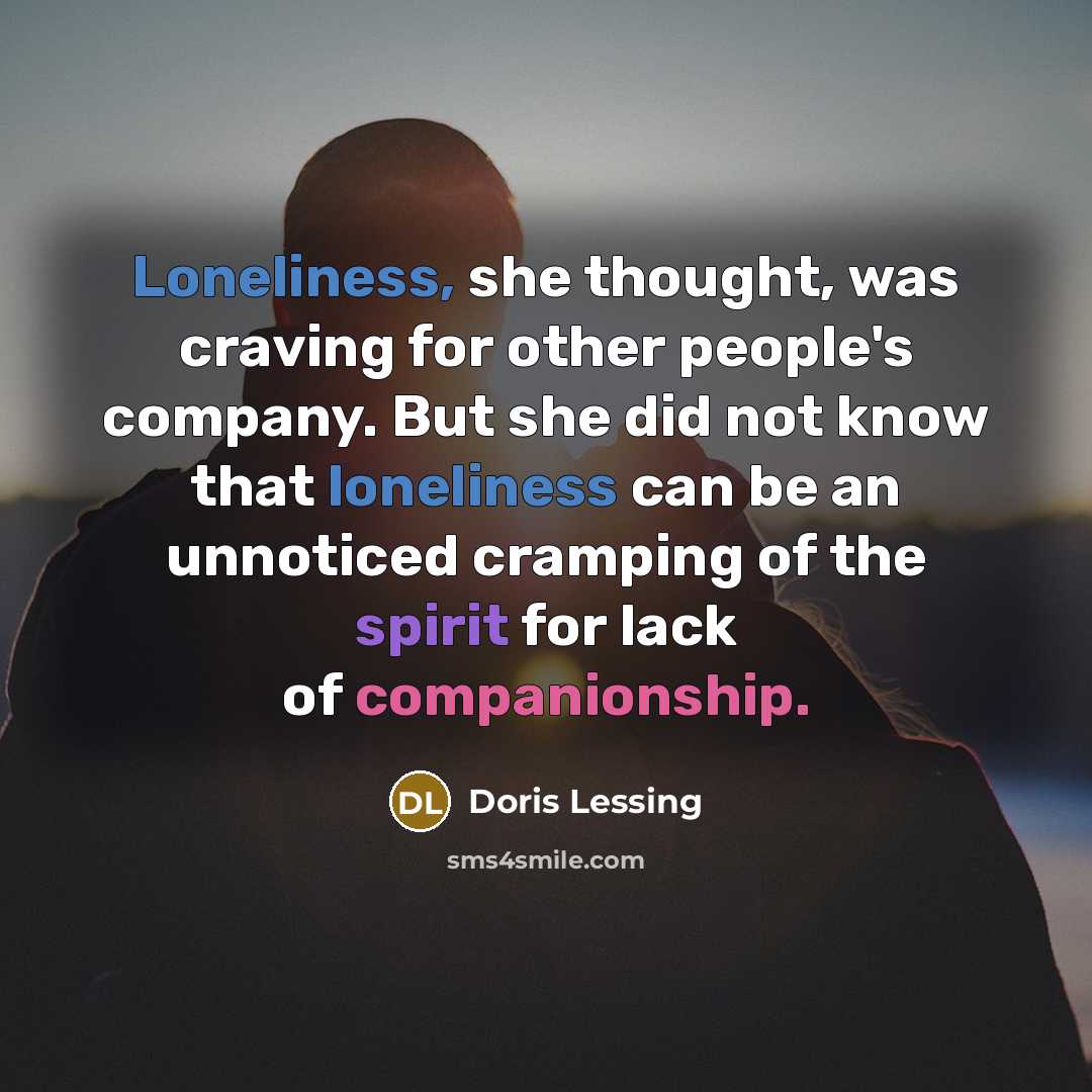 “Loneliness, she thought, was craving for other people's company. But…” quote by Doris Lessing