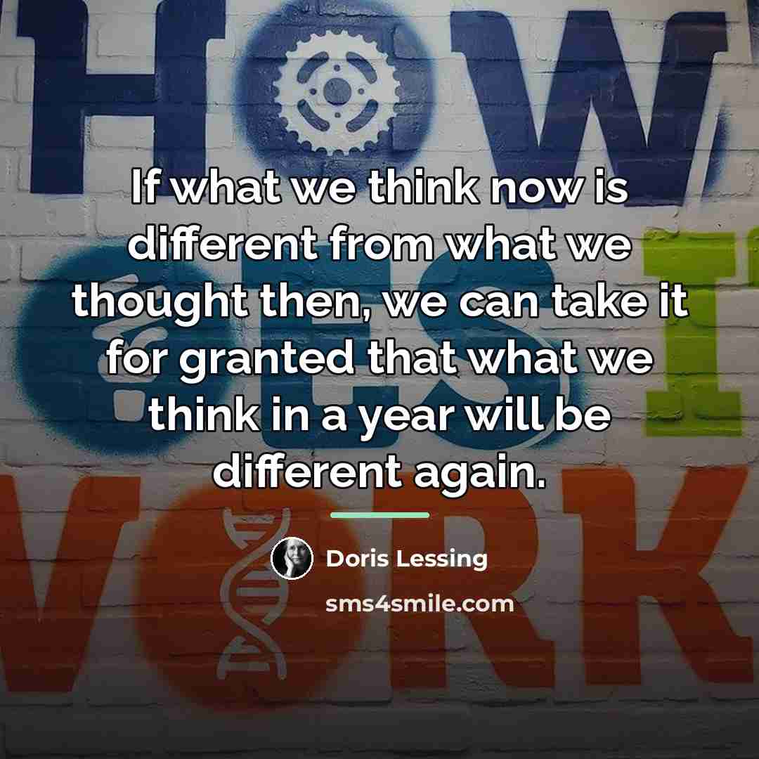 “If what we think now is different from what we…” quote by Doris Lessing