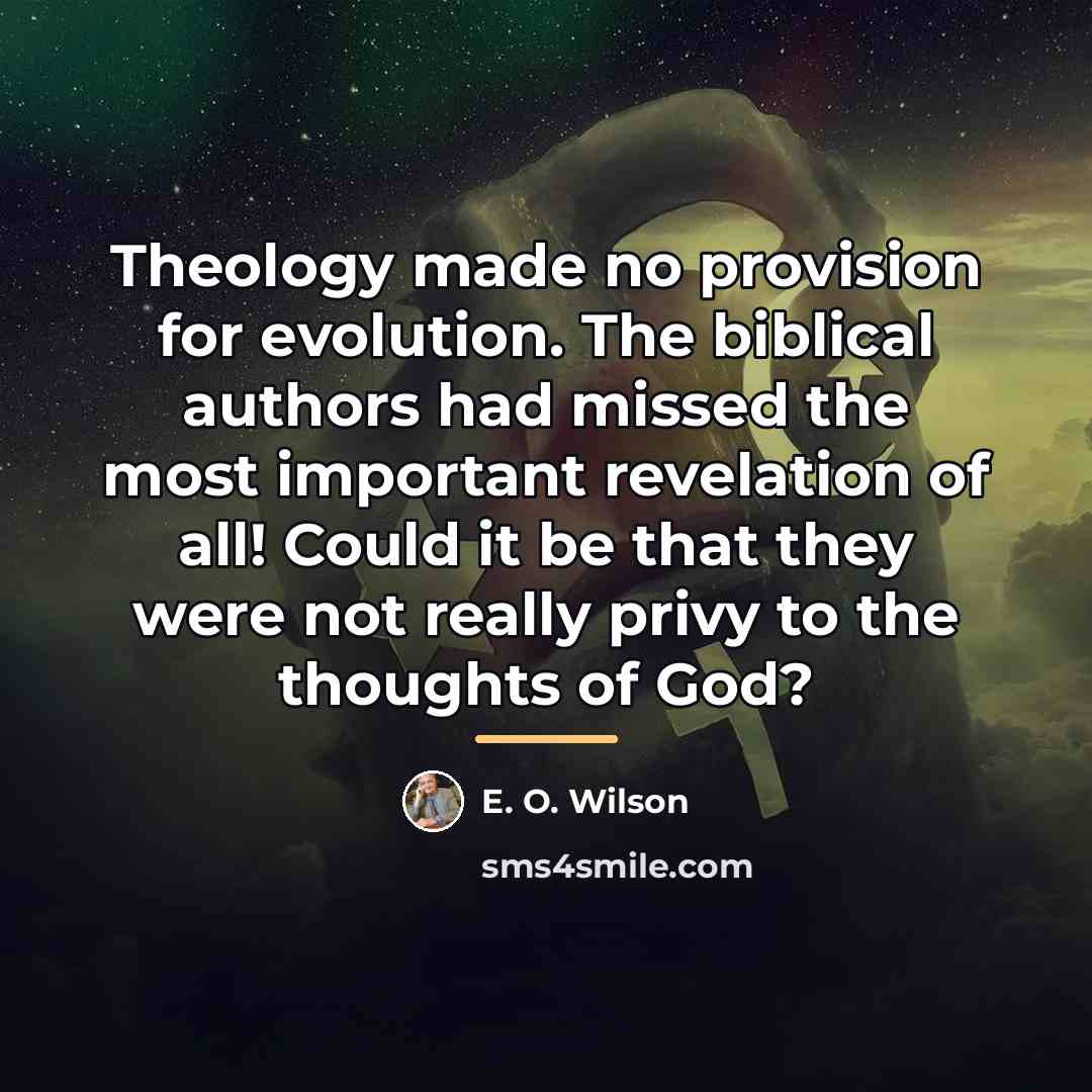 “Theology made no provision for evolution. The biblical authors had…” quote by E. O. Wilson