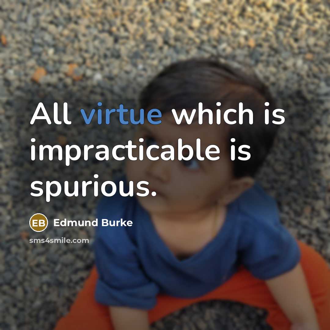 “All virtue which is impracticable is spurious.…” quote by Edmund Burke