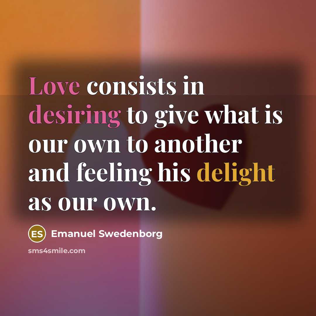 “Love consists in desiring to give what is our own…” quote by Emanuel Swedenborg