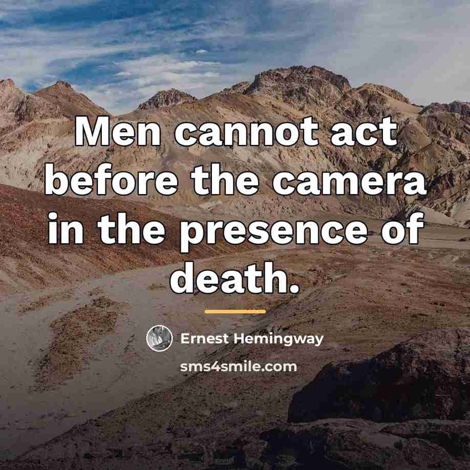 “Men cannot act before the camera in the presence of…” quote by Ernest Hemingway