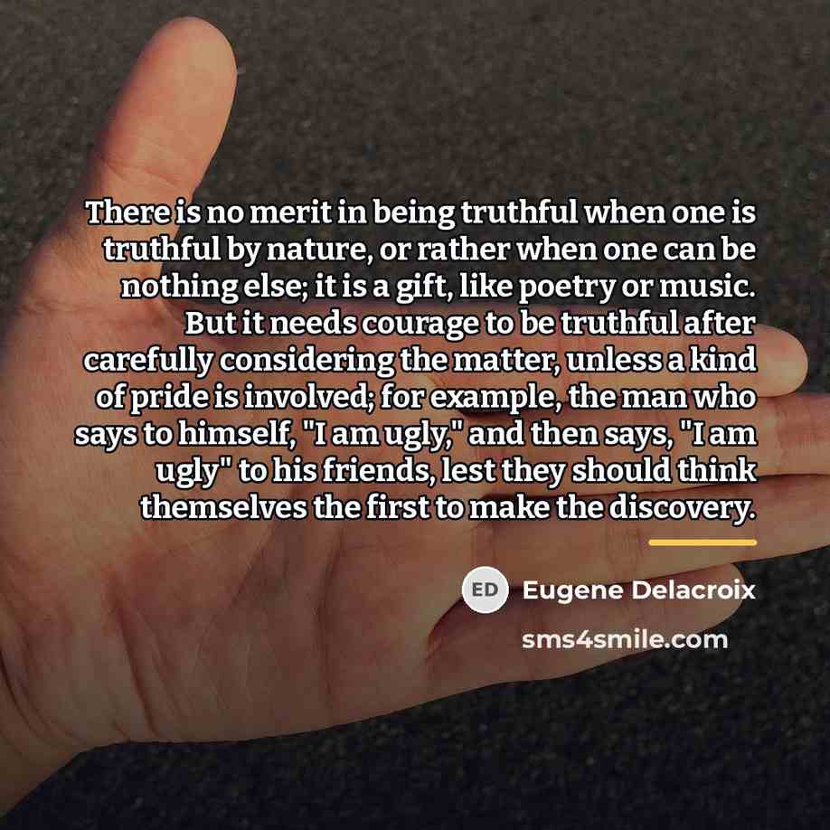 “There is no merit in being truthful when one is…” quote by Eugene Delacroix