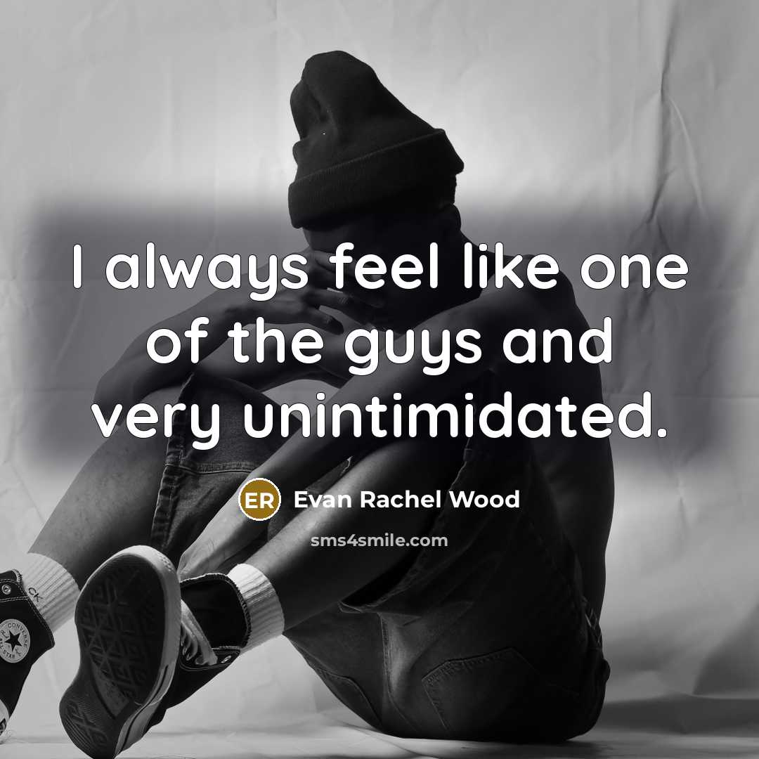 “I always feel like one of the guys and very unintimidated.” quote by Evan Rachel Wood