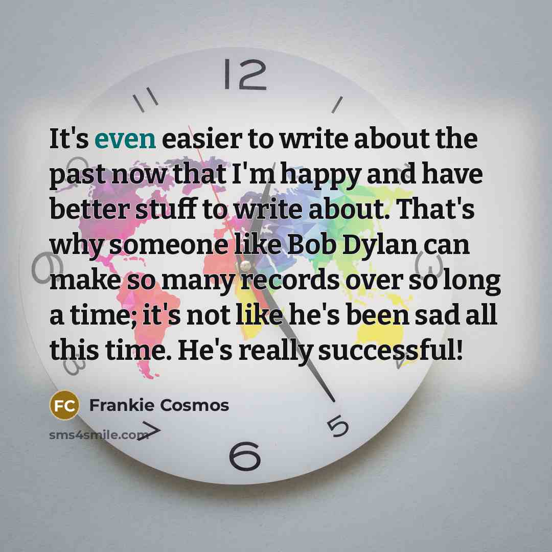 “It's even easier to write about the past now that…” quote by Frankie Cosmos
